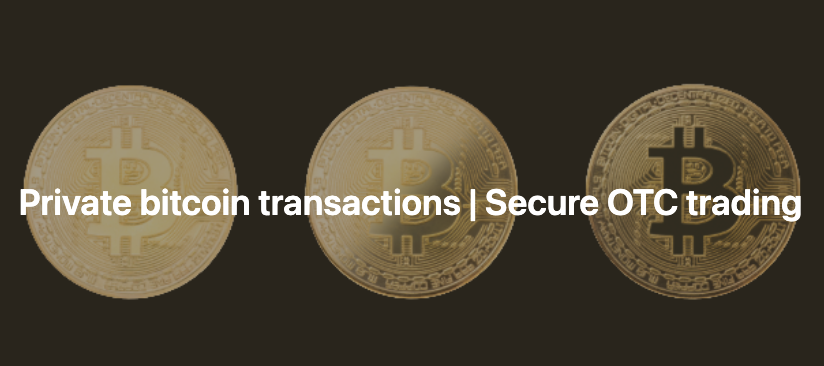 Secure OTC trading & Private bitcoin transactions